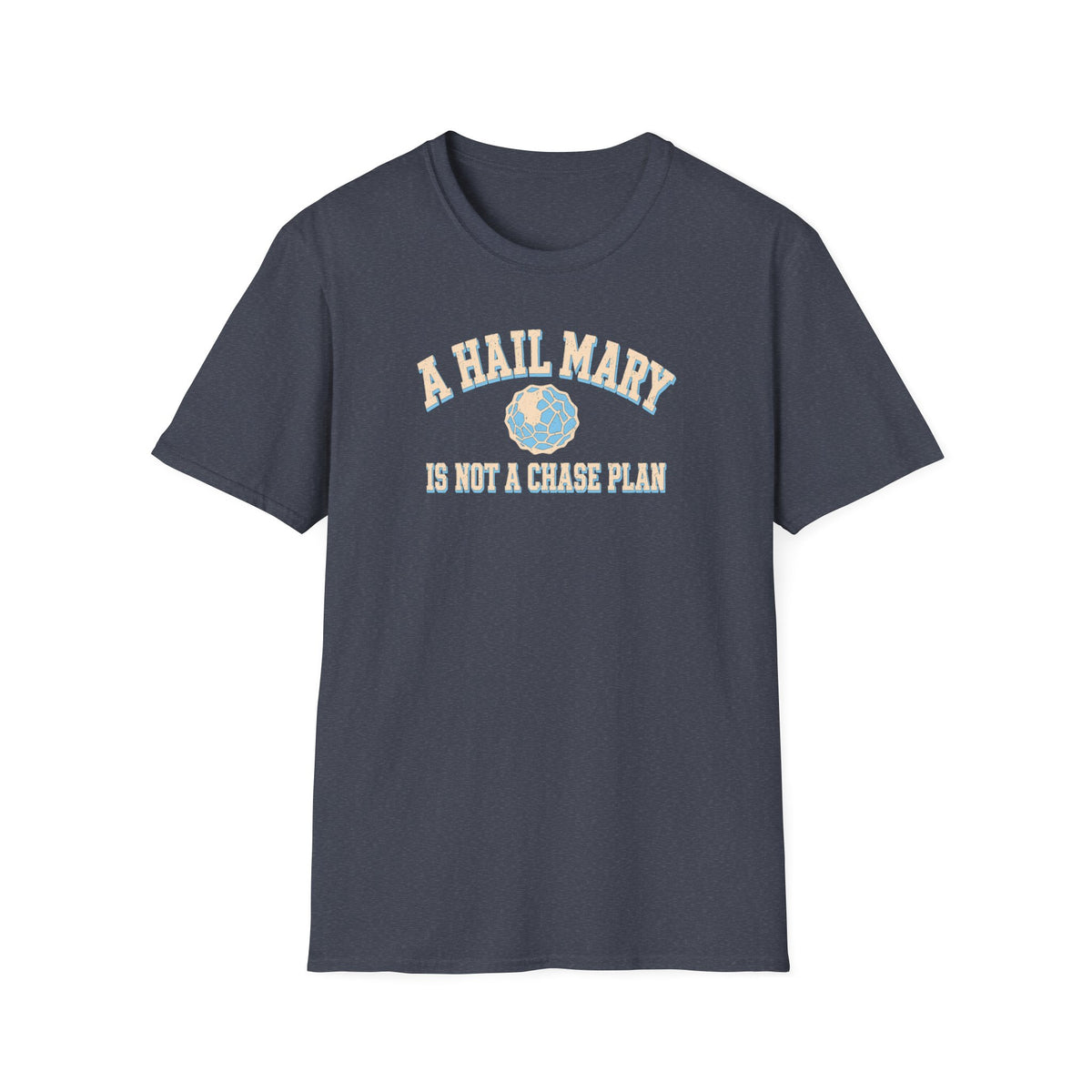 A Hail Mary Is Not a Chase Plan T-Shirt