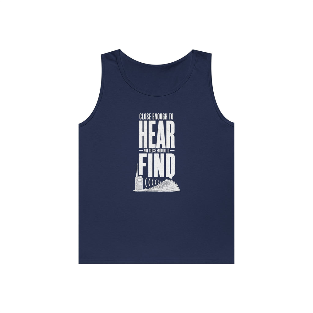 Close Enough to Hear Not Close Enough to Find Tank Top