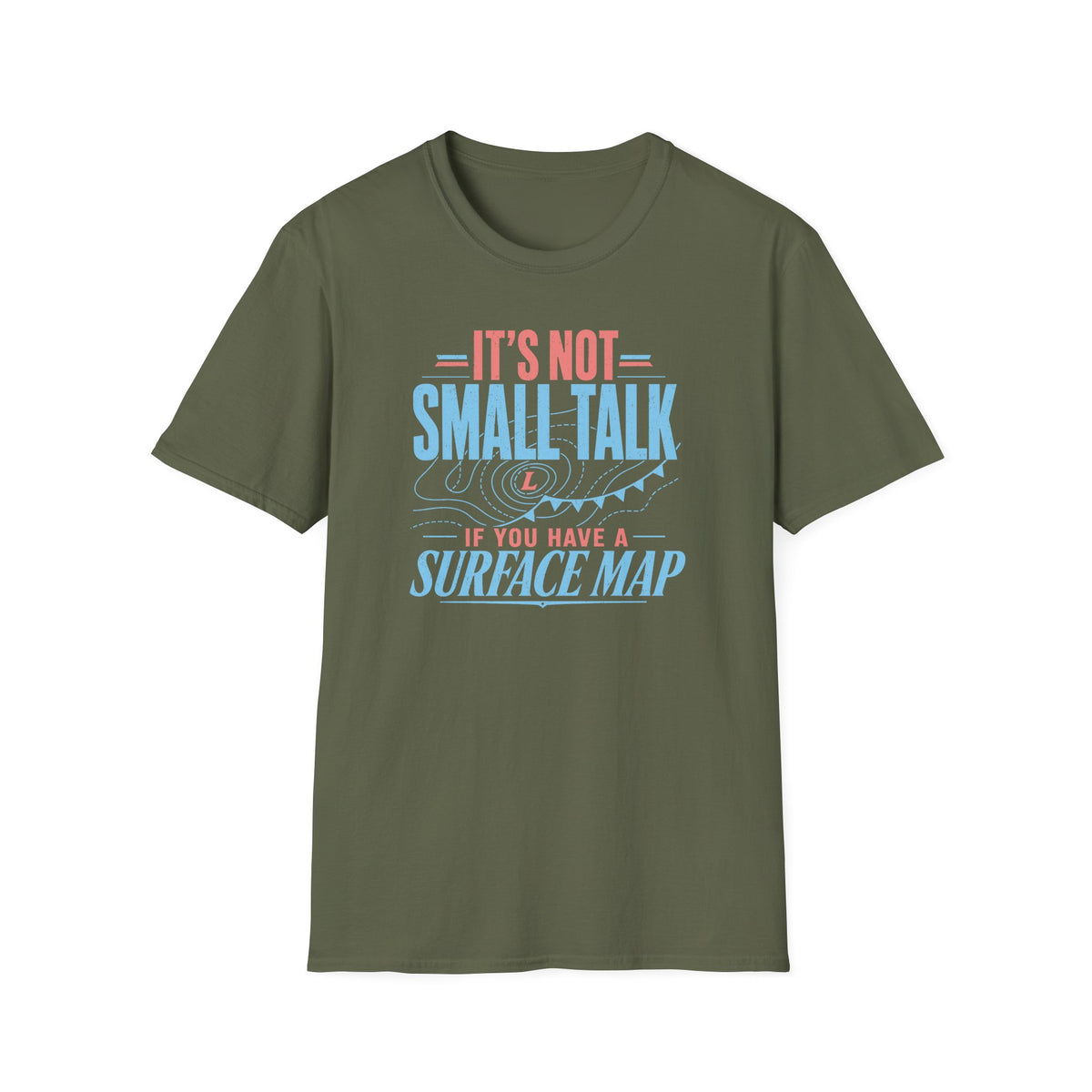 It's Not Small Talk if You Have a Surface Map T-Shirt