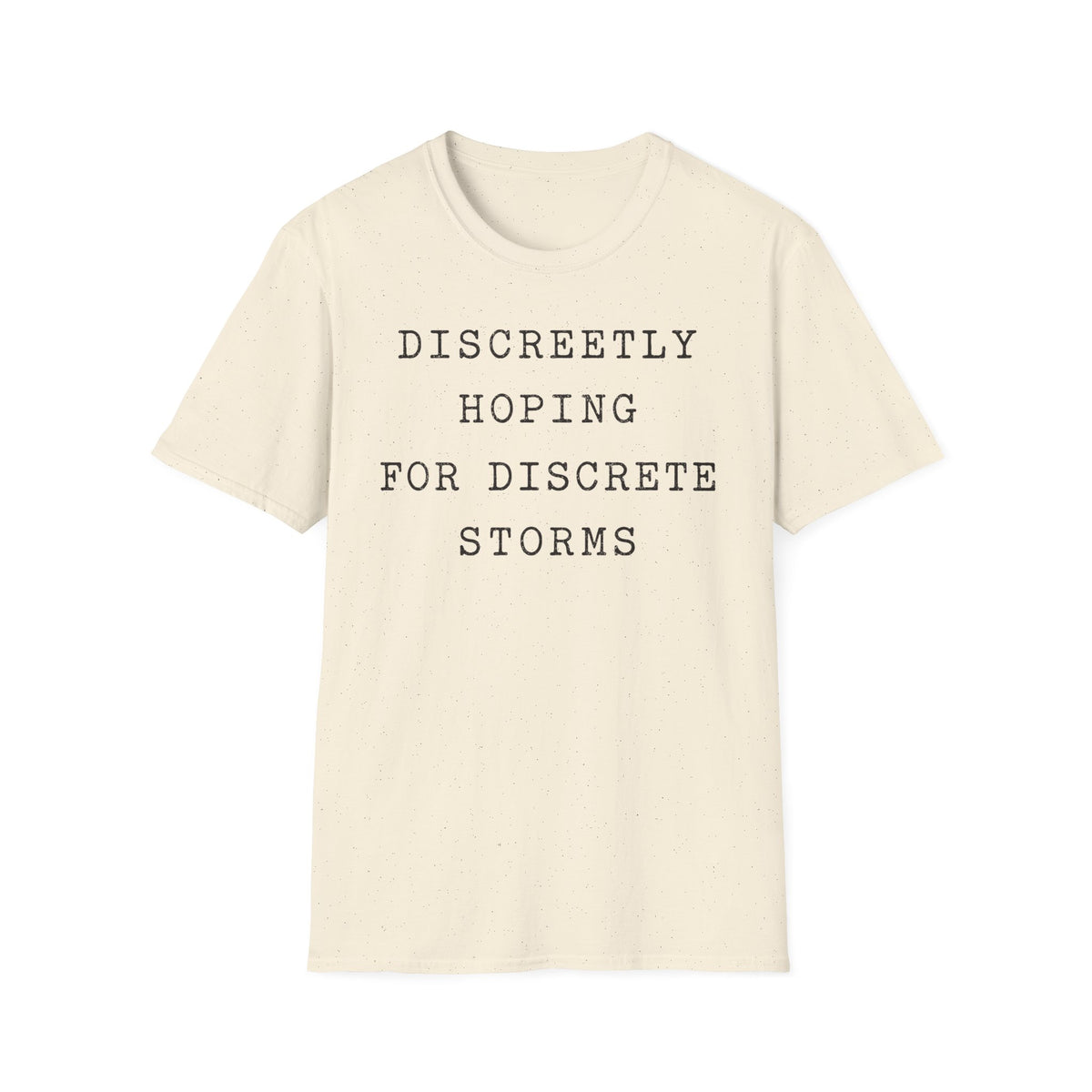 Discreetly Hoping for Discrete Storms T-Shirt