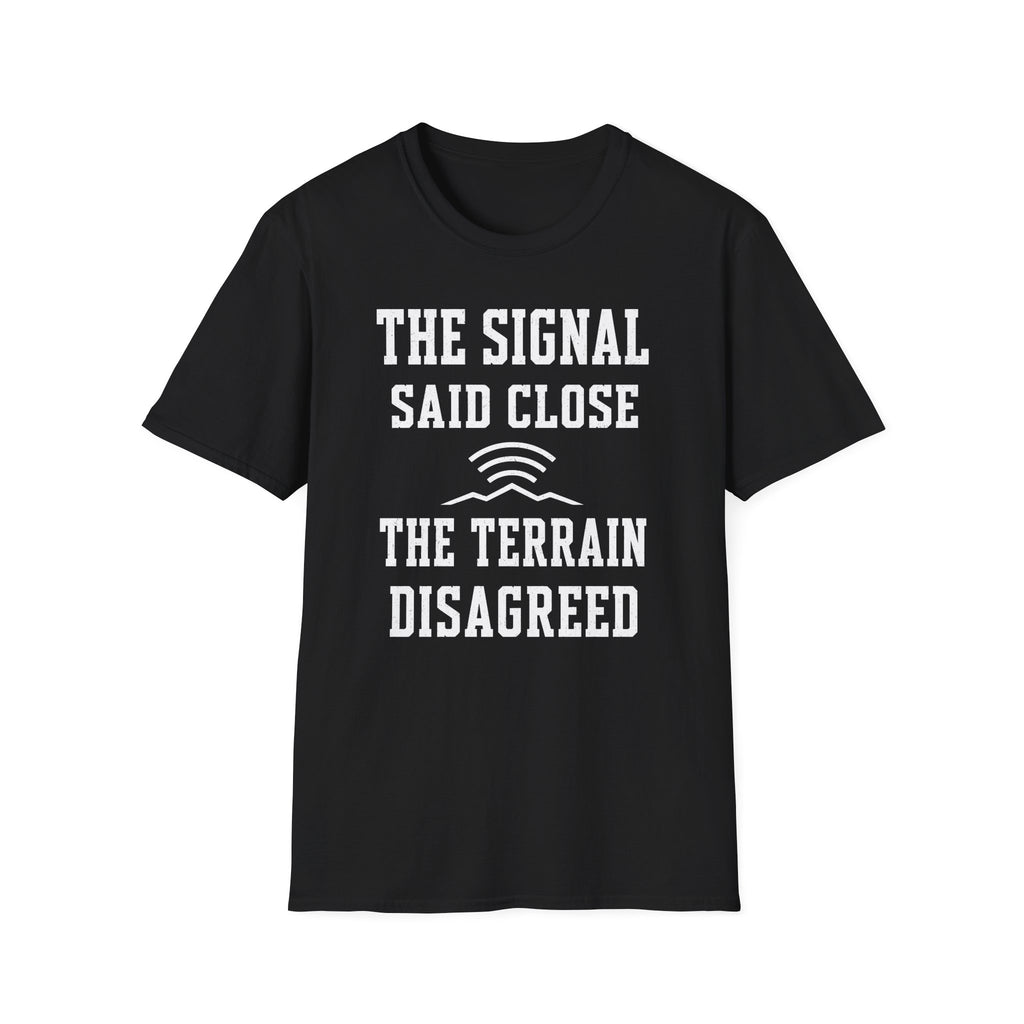 The Signal Said Close the Terrain Disagreed T-Shirt
