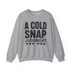A Cold Snap Judgment Crewneck