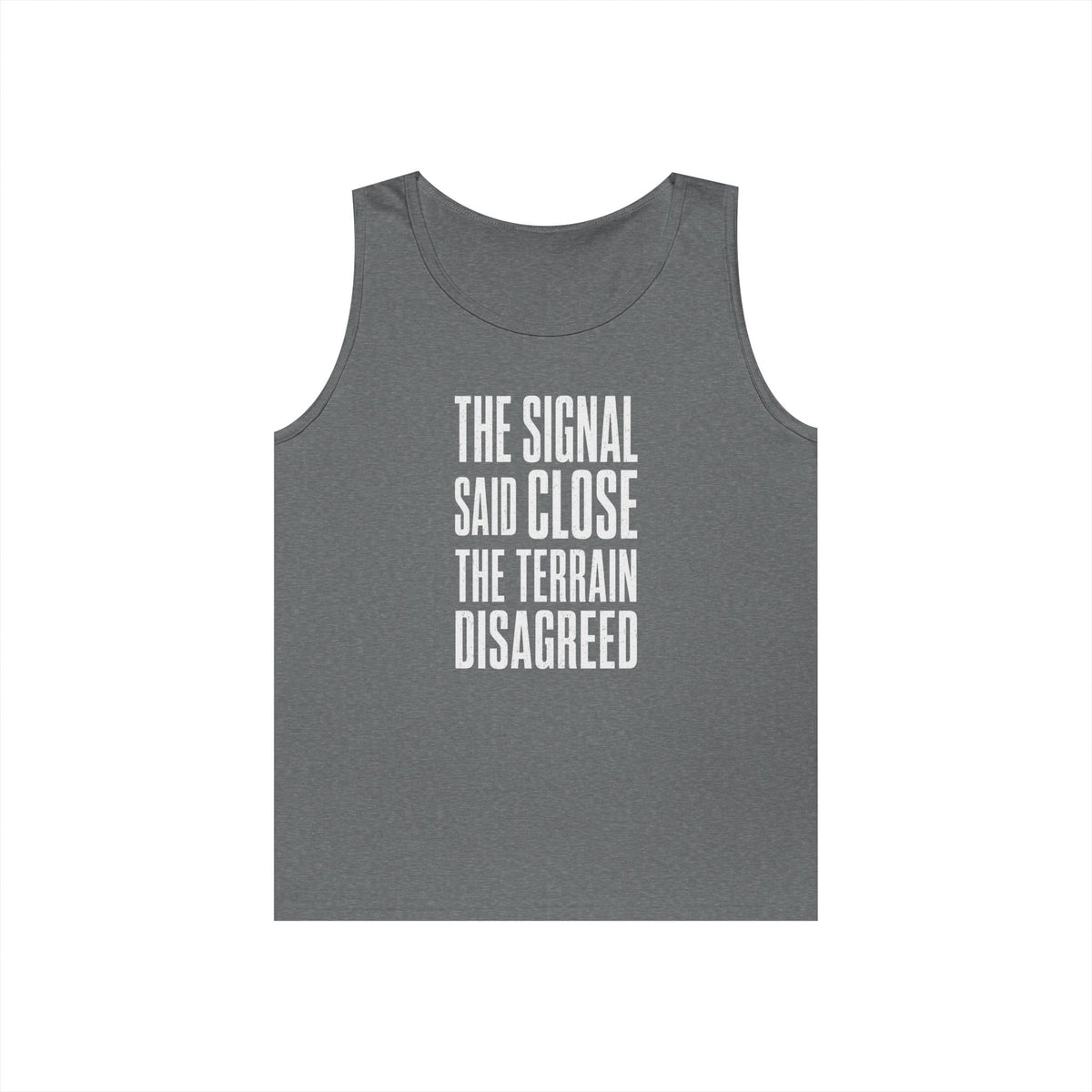 The Signal Said Close the Terrain Disagreed Tank Top
