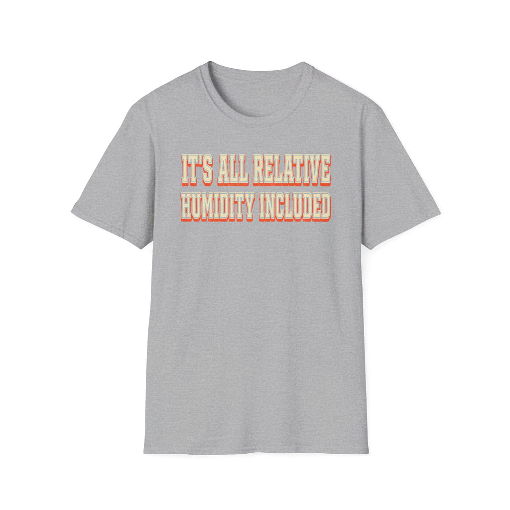It's All Relative Humidity Included T-Shirt