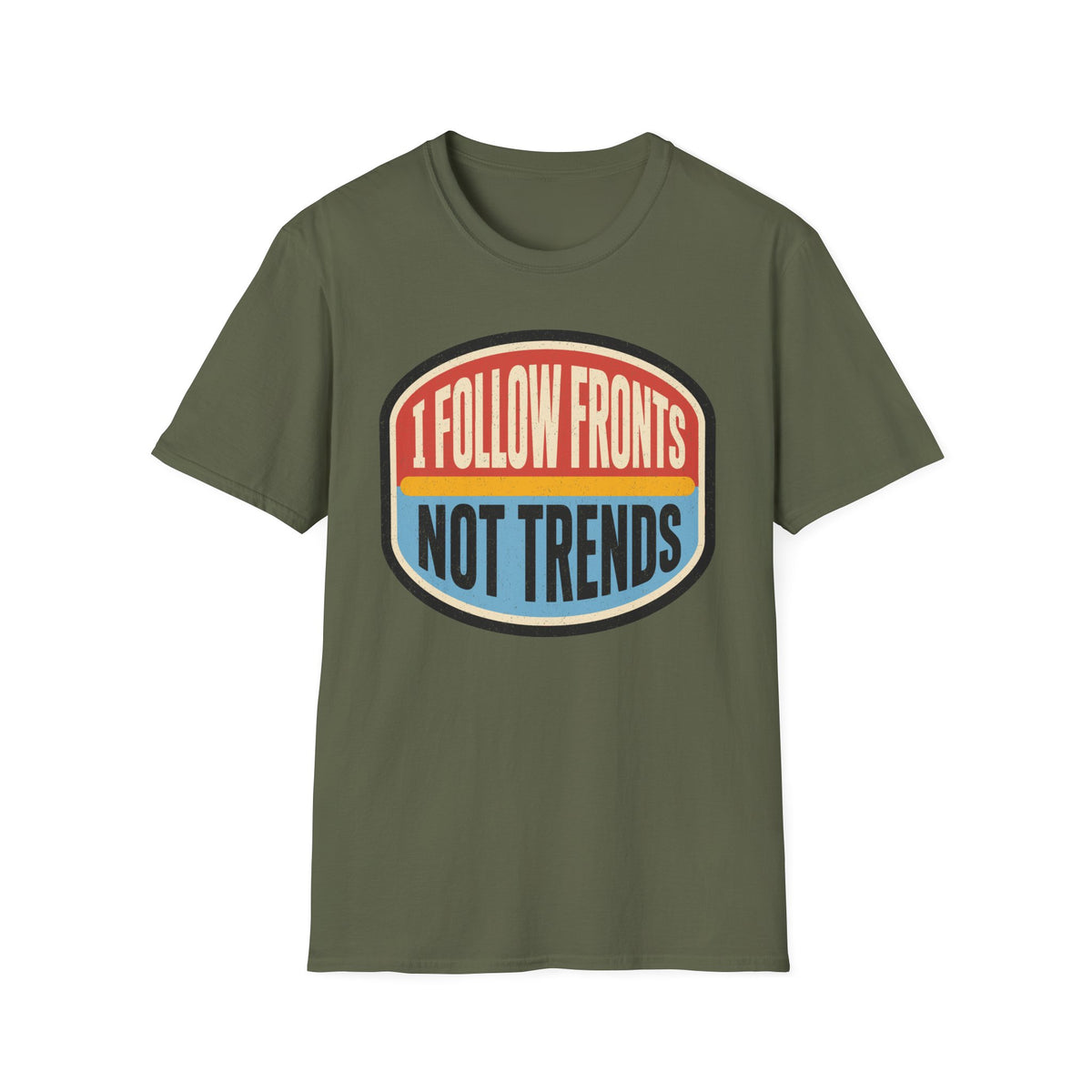 I Follow Fronts, Not Trends T-Shirt