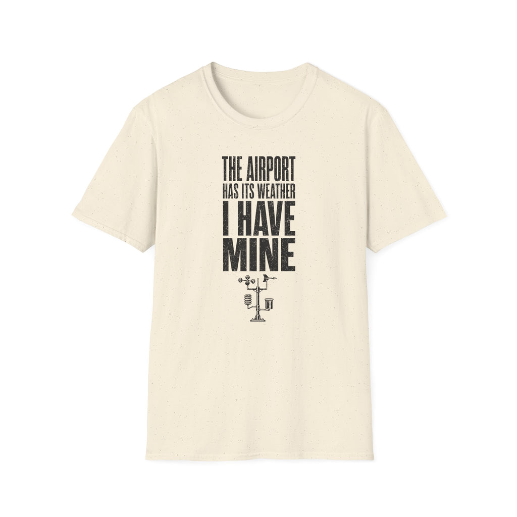 The Airport Has Its Weather I Have Mine T-Shirt