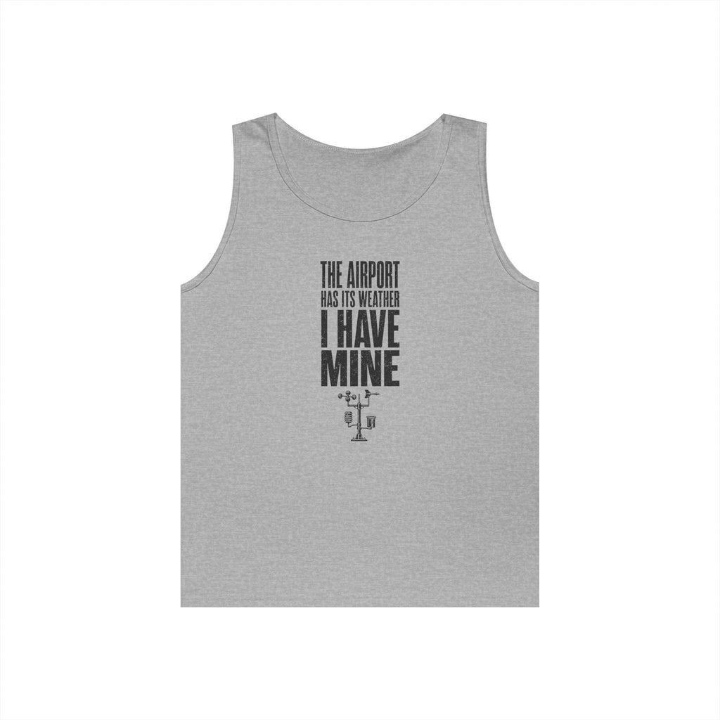 The Airport Has Its Weather I Have Mine Tank Top