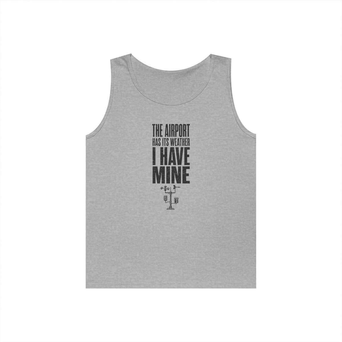 The Airport Has Its Weather I Have Mine Tank Top