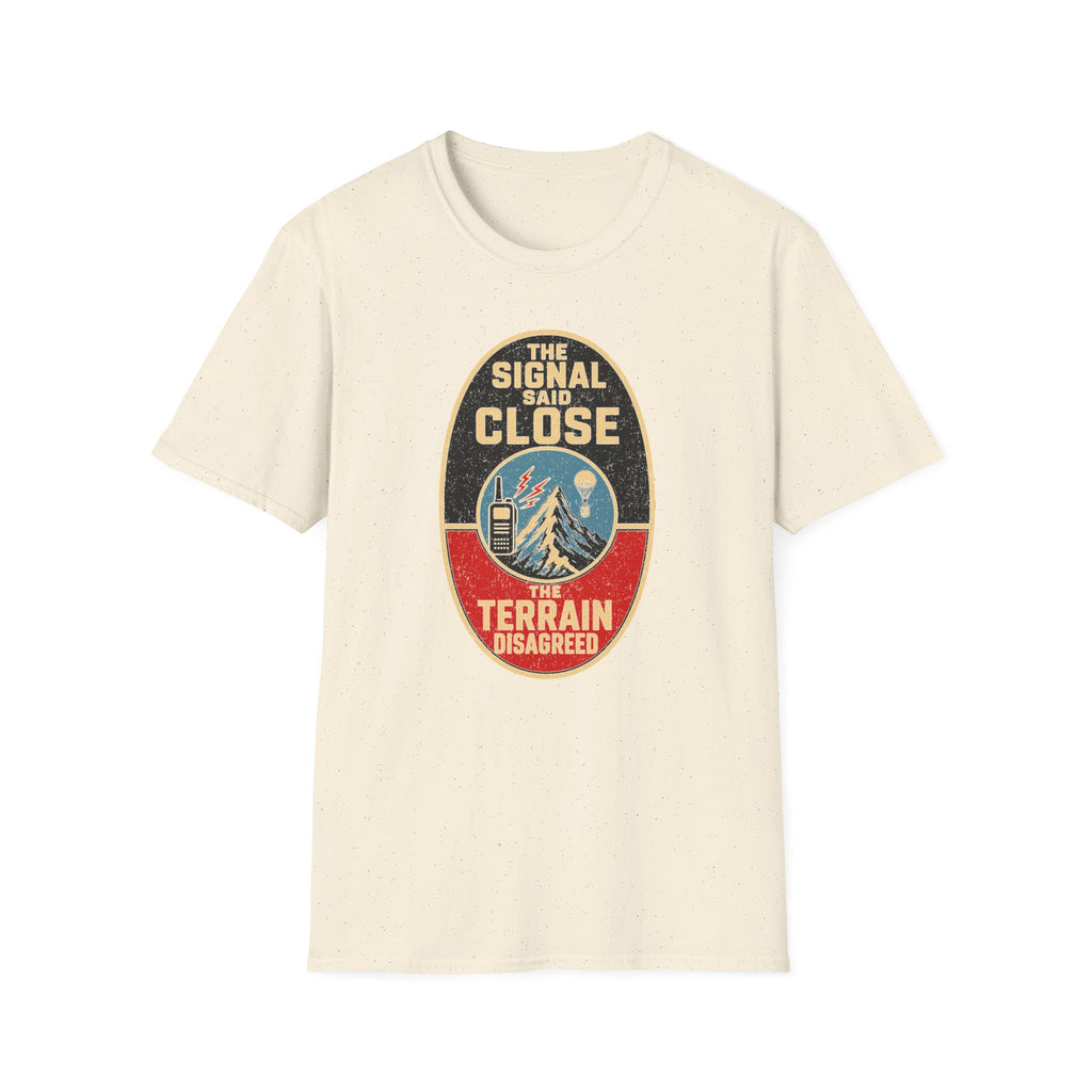 The Signal Said Close the Terrain Disagreed T-Shirt