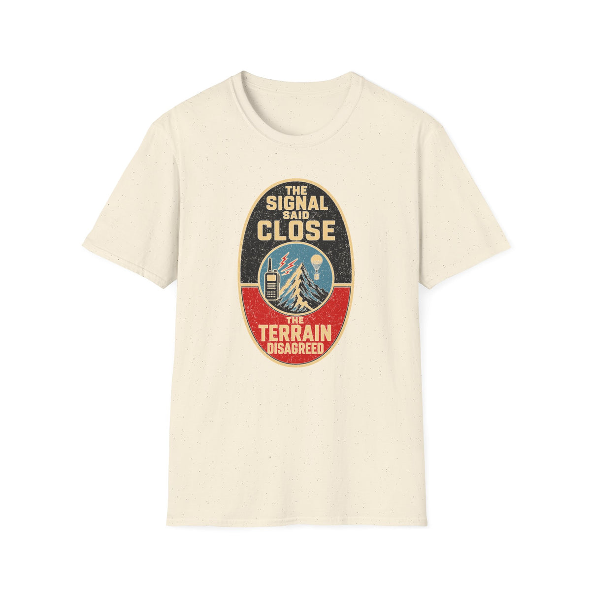 The Signal Said Close the Terrain Disagreed T-Shirt