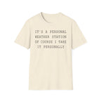 It's a Personal Weather Station of Course I Take It Personally T-Shirt