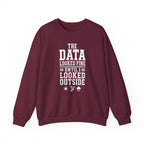The Data Looked Fine Until I Looked Outside Crewneck