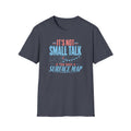 It's Not Small Talk if You Have a Surface Map T-Shirt