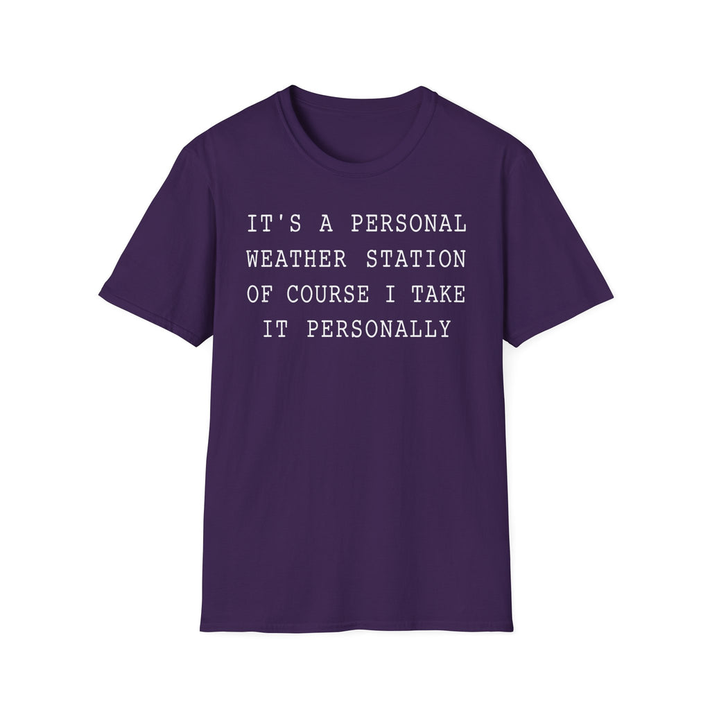 It's a Personal Weather Station of Course I Take It Personally T-Shirt