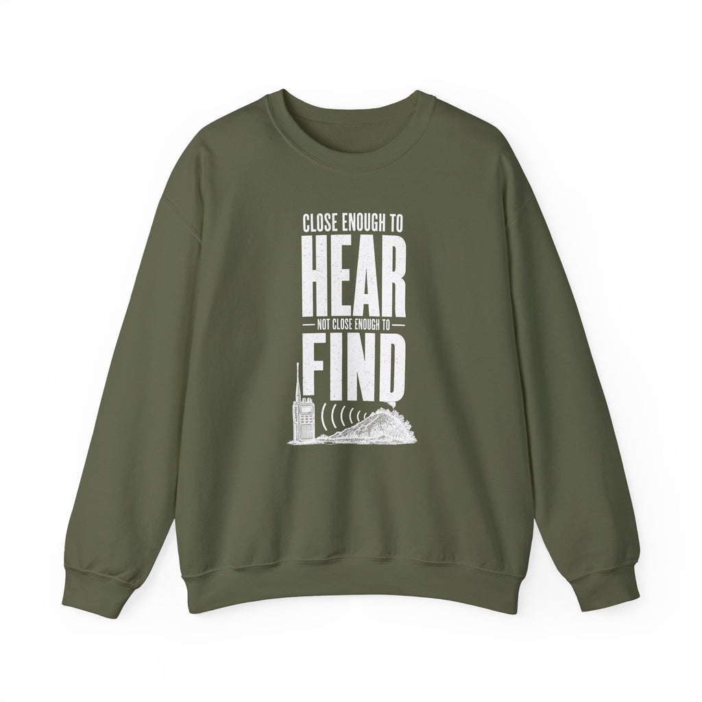 Close Enough to Hear Not Close Enough to Find Crewneck