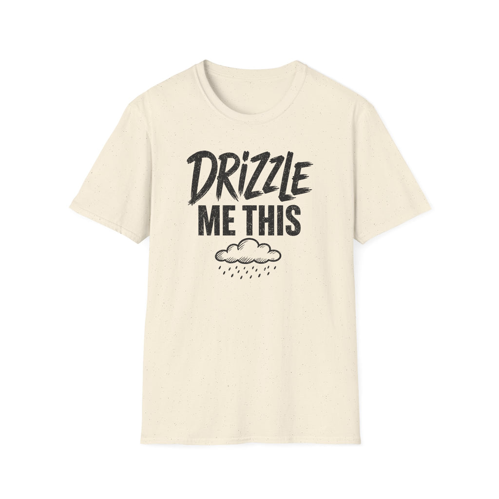 Drizzle Me This T-Shirt