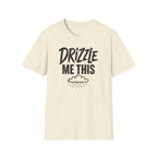 Drizzle Me This T-Shirt