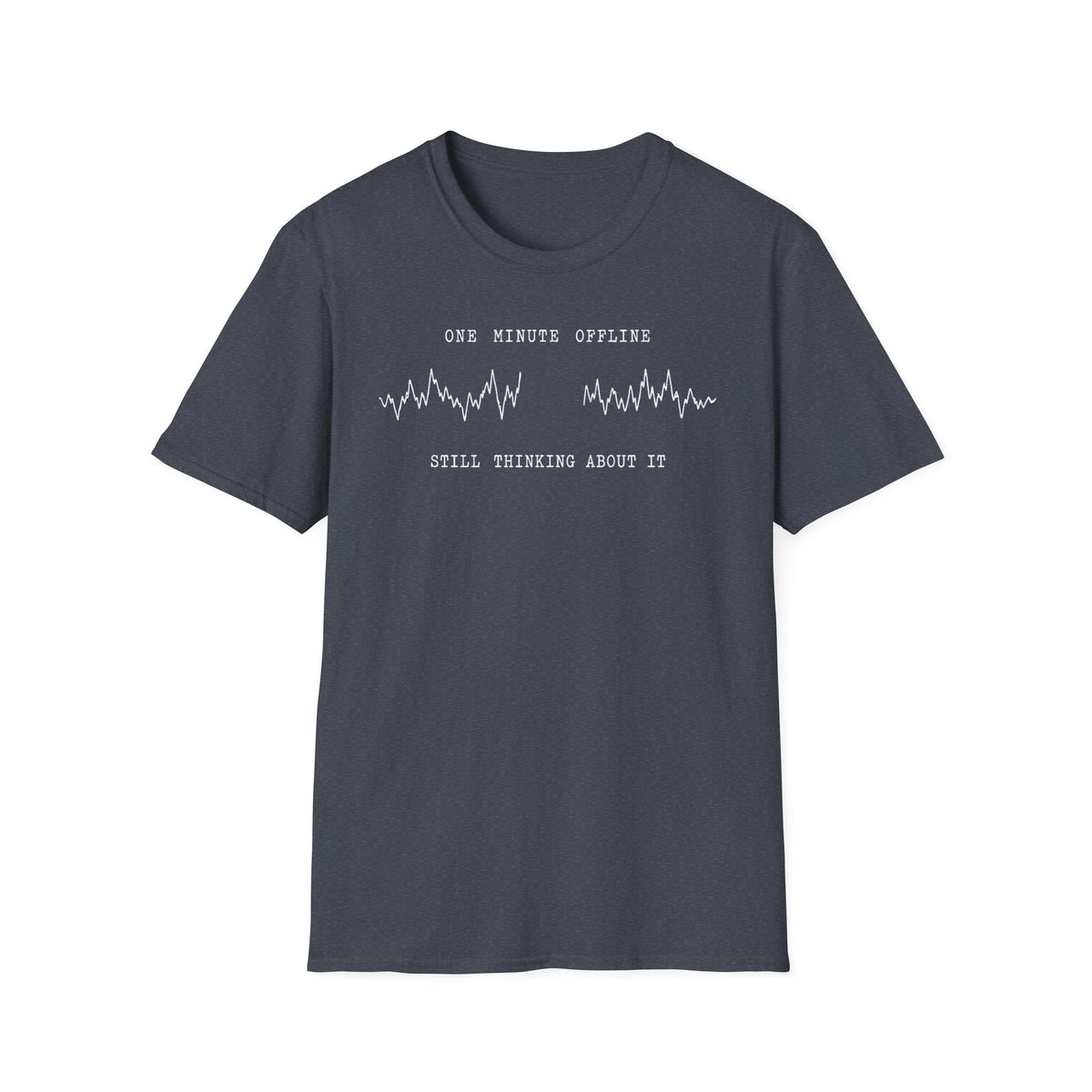 One Minute Offline Still Thinking About It T-Shirt