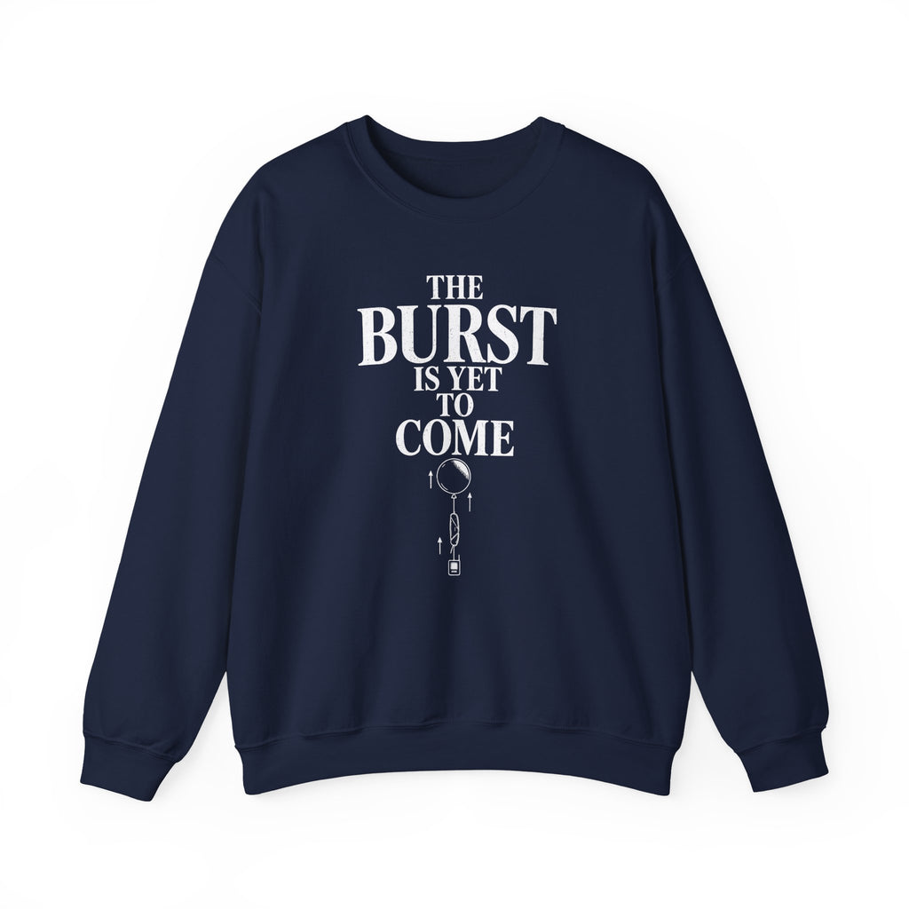 The Burst Is yet to Come Crewneck