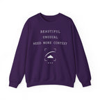 Beautiful Unusual Need More Context Crewneck