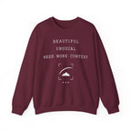 Beautiful Unusual Need More Context Crewneck