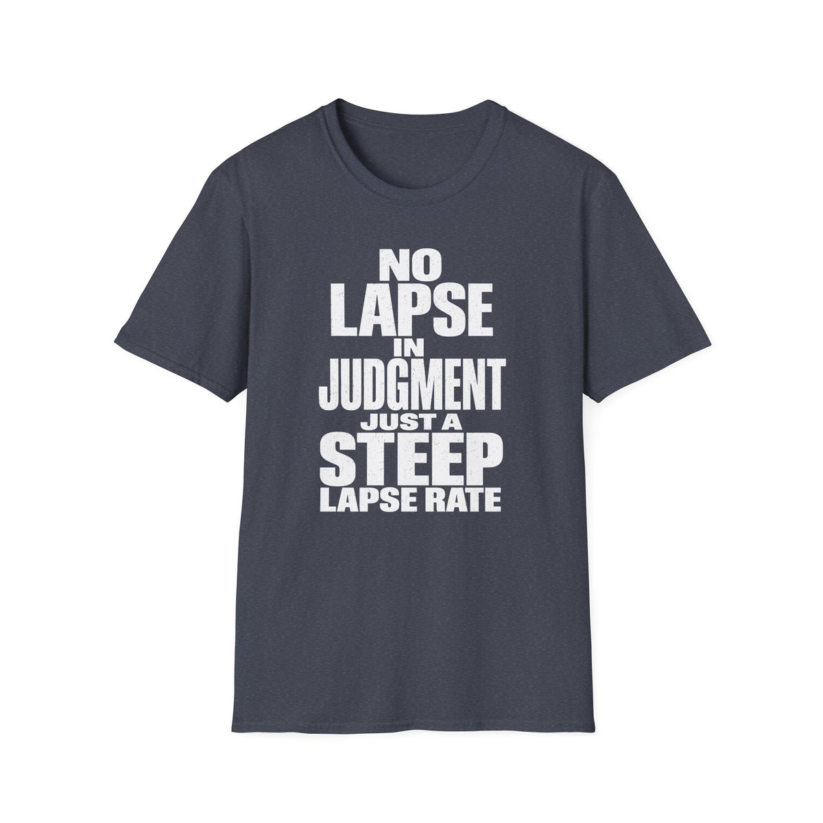 No Lapse in Judgment Just a Steep Lapse Rate T-Shirt