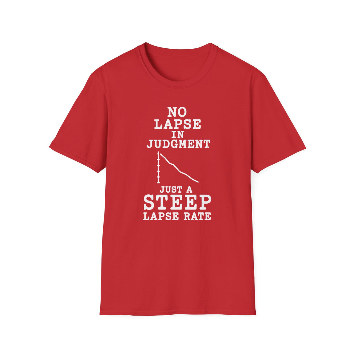 No Lapse in Judgment Just a Steep Lapse Rate T-Shirt