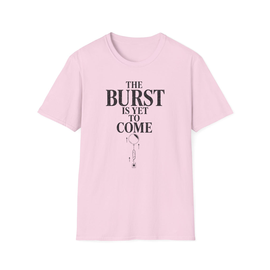 The Burst Is yet to Come T-Shirt
