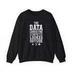 The Data Looked Fine Until I Looked Outside Crewneck