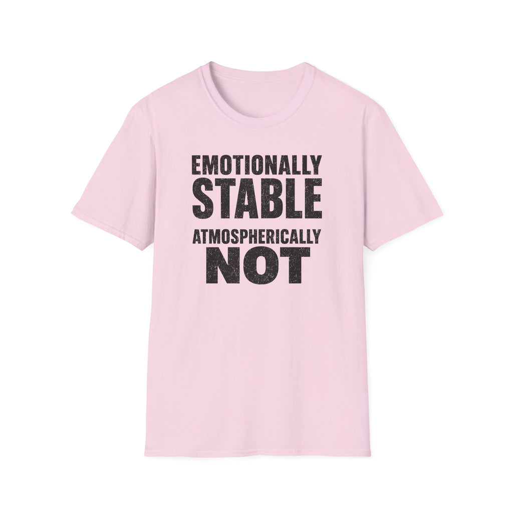Emotionally Stable Atmospherically Not T-Shirt