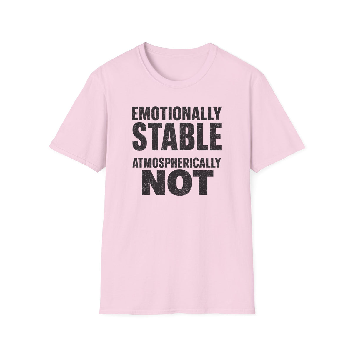 Emotionally Stable Atmospherically Not T-Shirt