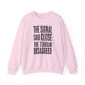 The Signal Said Close the Terrain Disagreed Crewneck