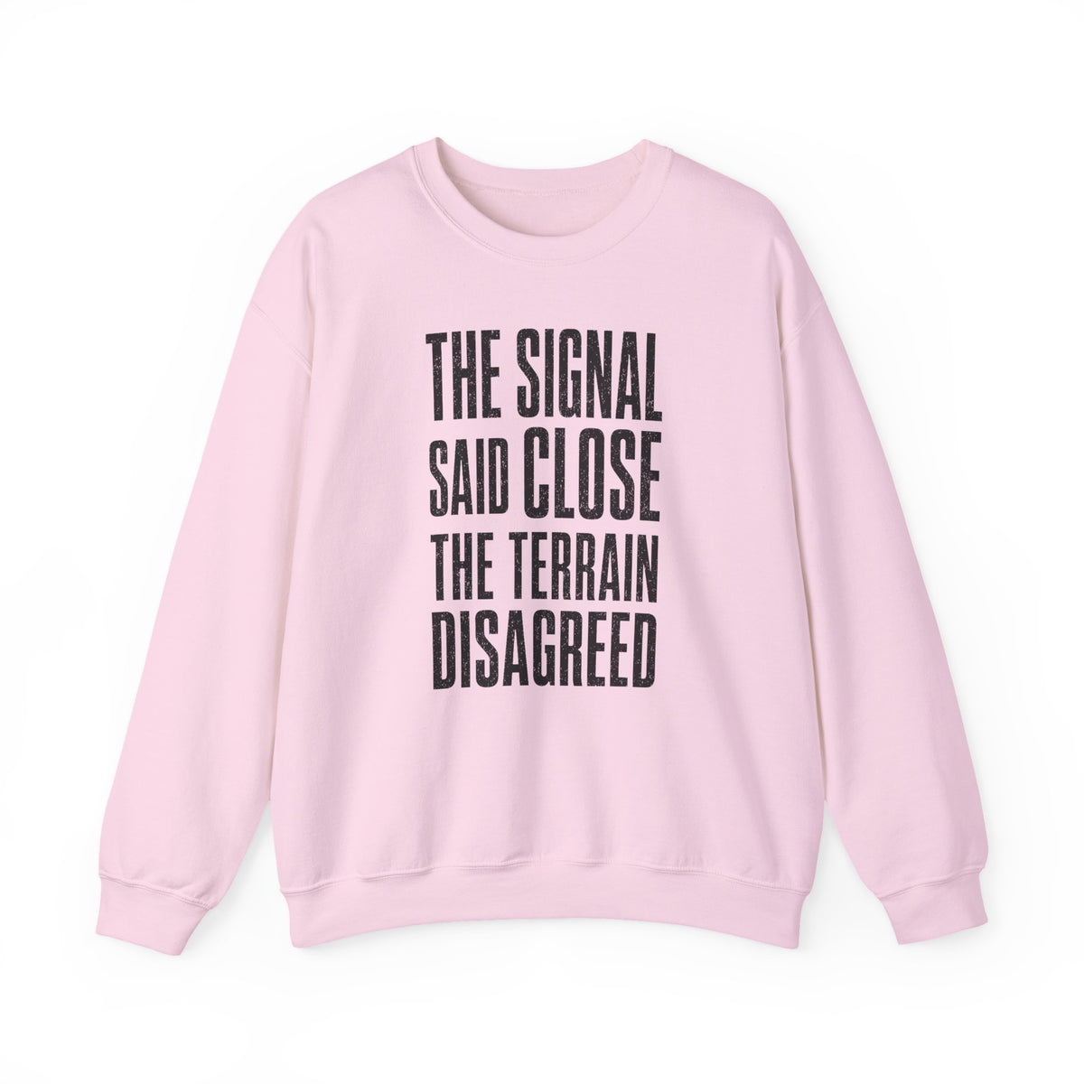The Signal Said Close the Terrain Disagreed Crewneck