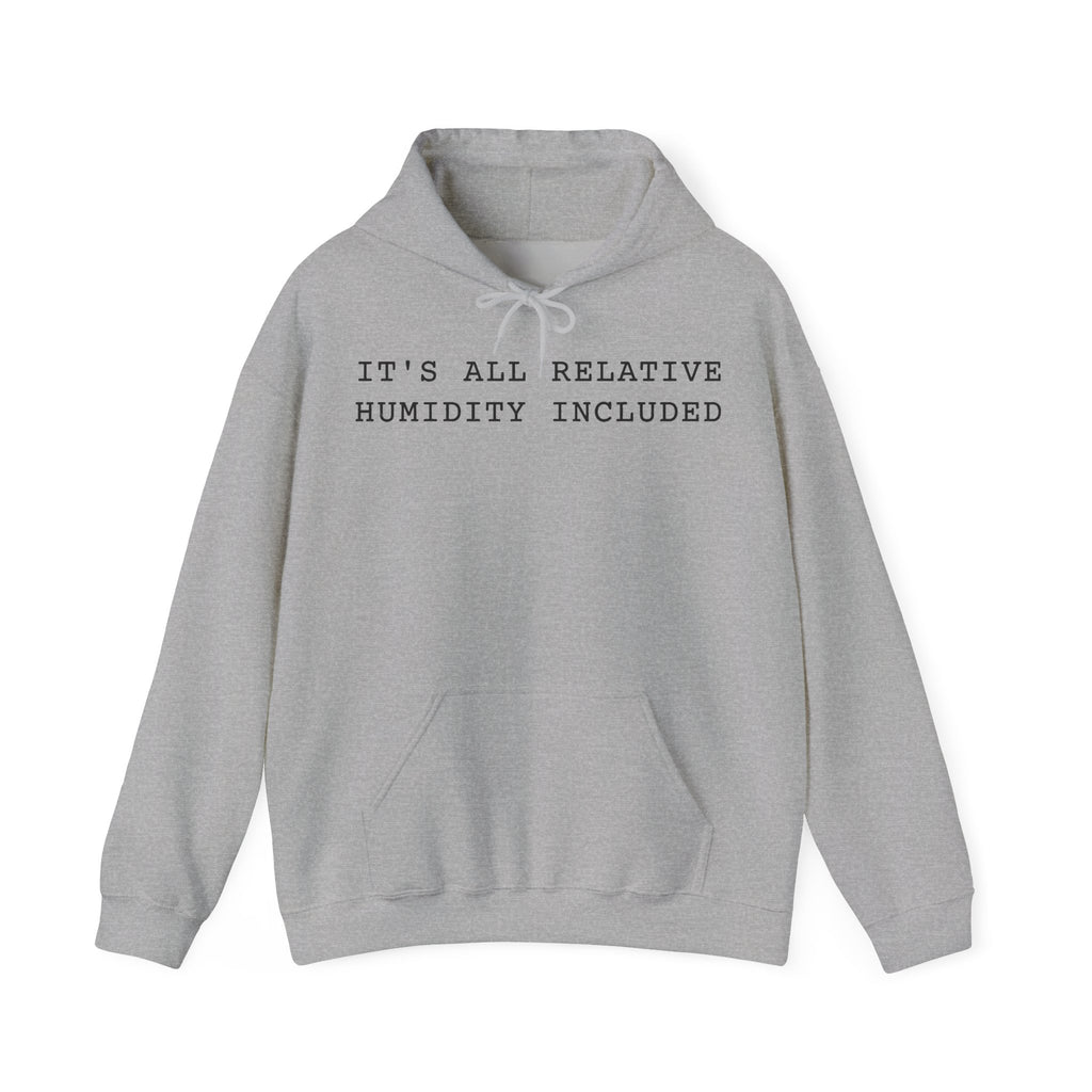 It's All Relative Humidity Included Hoodie