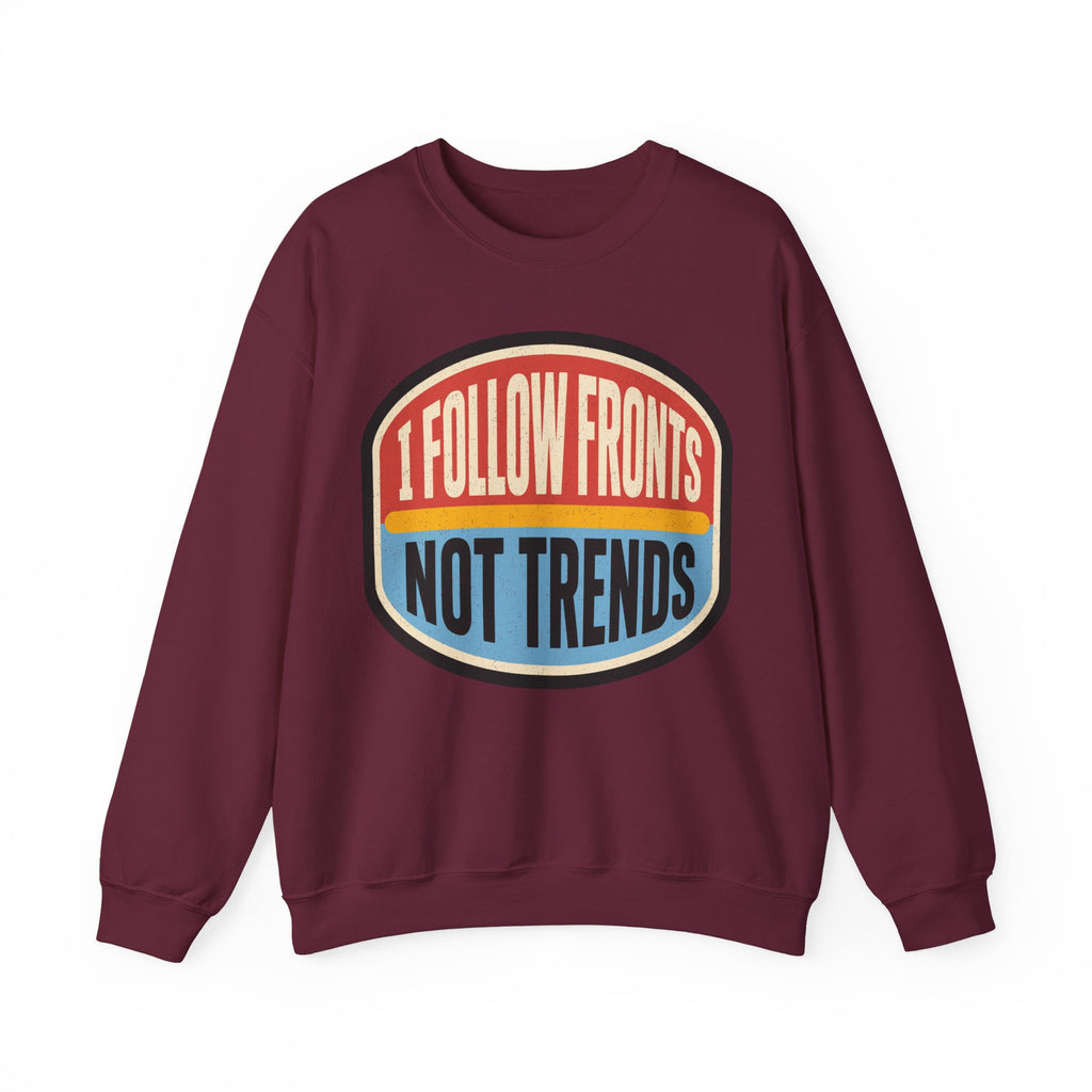 I Follow Fronts, Not Trends Crewneck