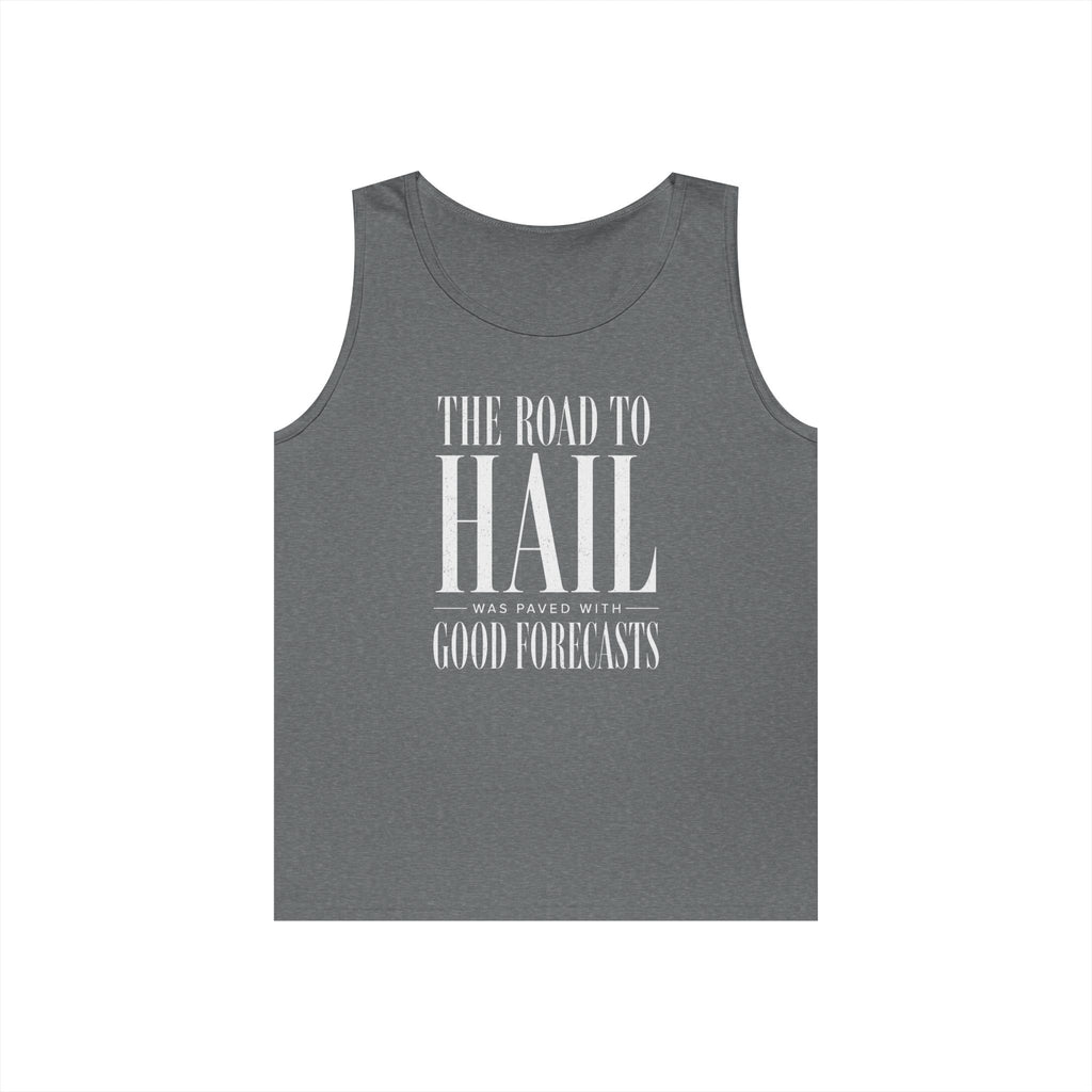 The Road to Hail Was Paved With Good Forecasts Tank Top