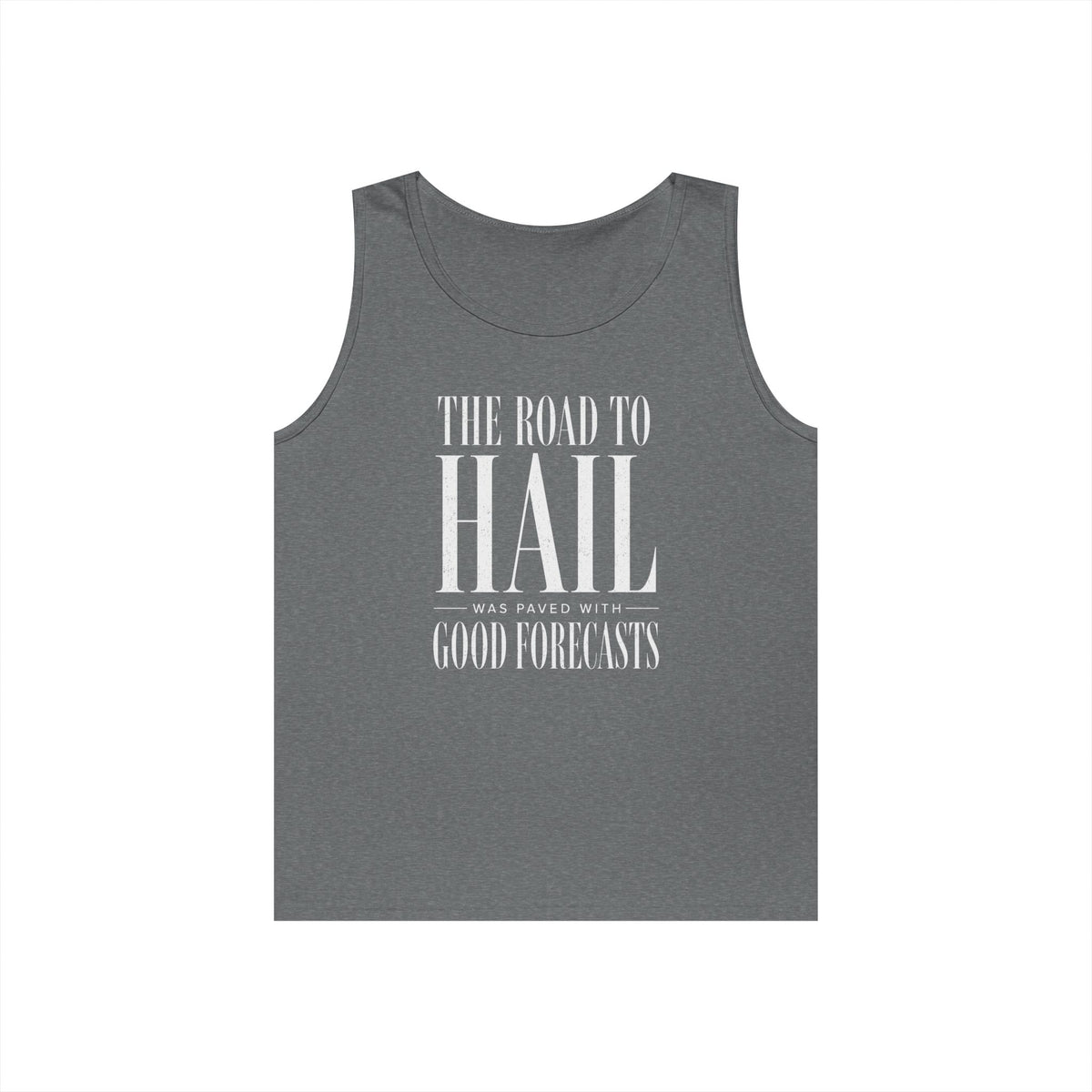 The Road to Hail Was Paved With Good Forecasts Tank Top