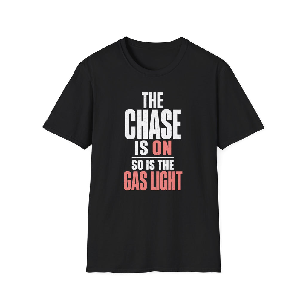 The Chase Is On, So Is the Gas Light T-Shirt