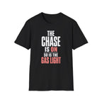 The Chase Is On, So Is the Gas Light T-Shirt