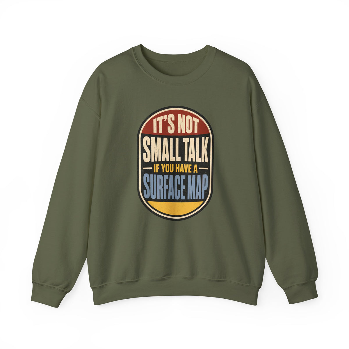 It's Not Small Talk If You Have a Surface Map Crewneck
