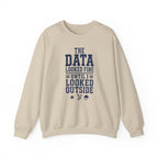 The Data Looked Fine Until I Looked Outside Crewneck
