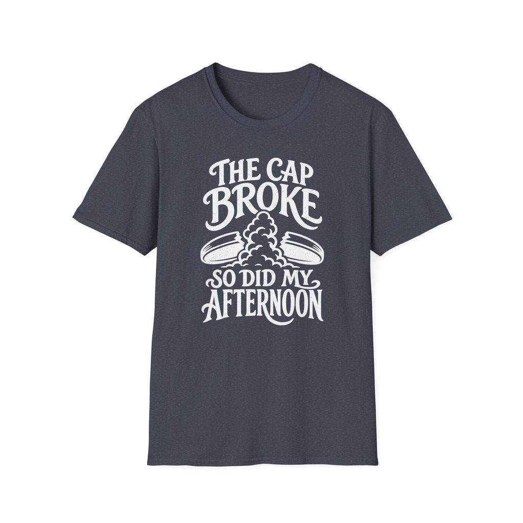 The Cap Broke So Did My Afternoon T-Shirt