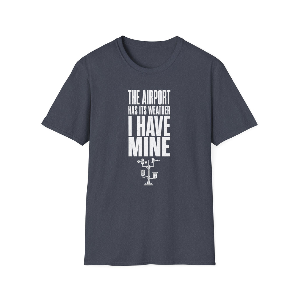 The Airport Has Its Weather I Have Mine T-Shirt