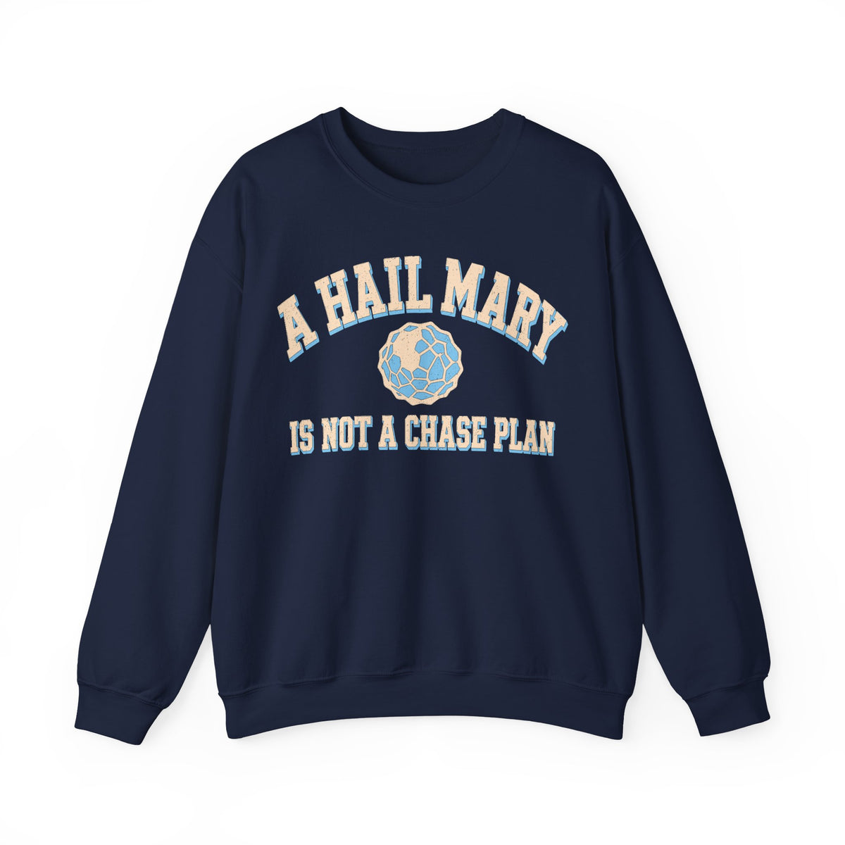 A Hail Mary Is Not a Chase Plan Crewneck