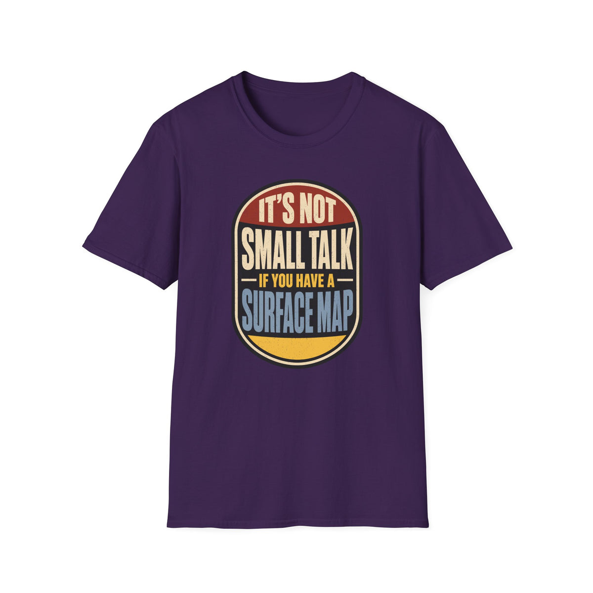 It's Not Small Talk If You Have a Surface Map T-Shirt