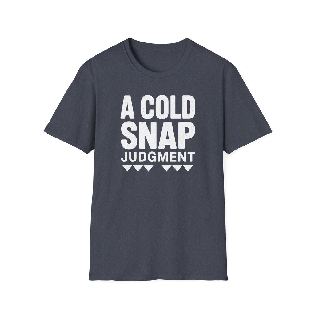 A Cold Snap Judgment T-Shirt
