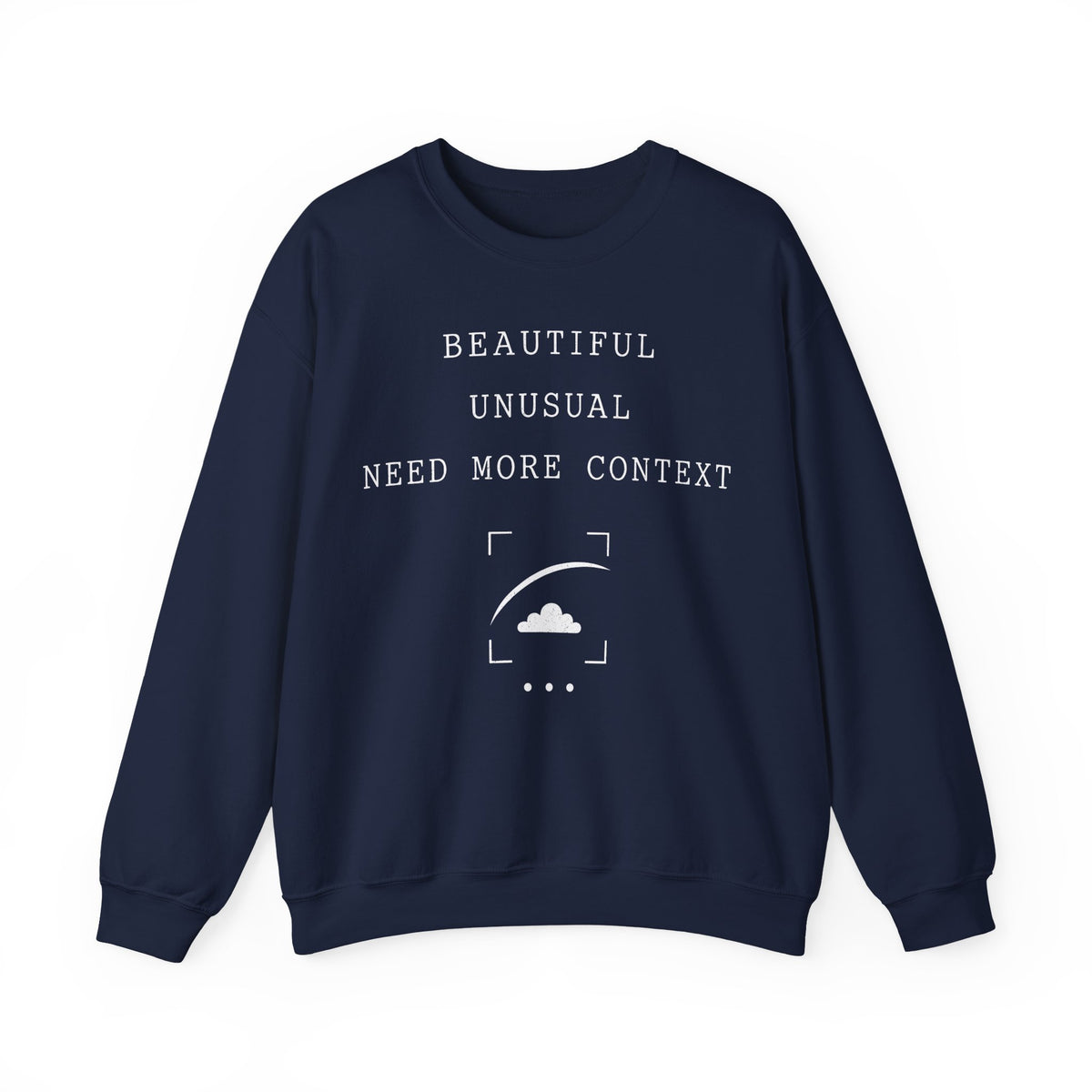 Beautiful Unusual Need More Context Crewneck