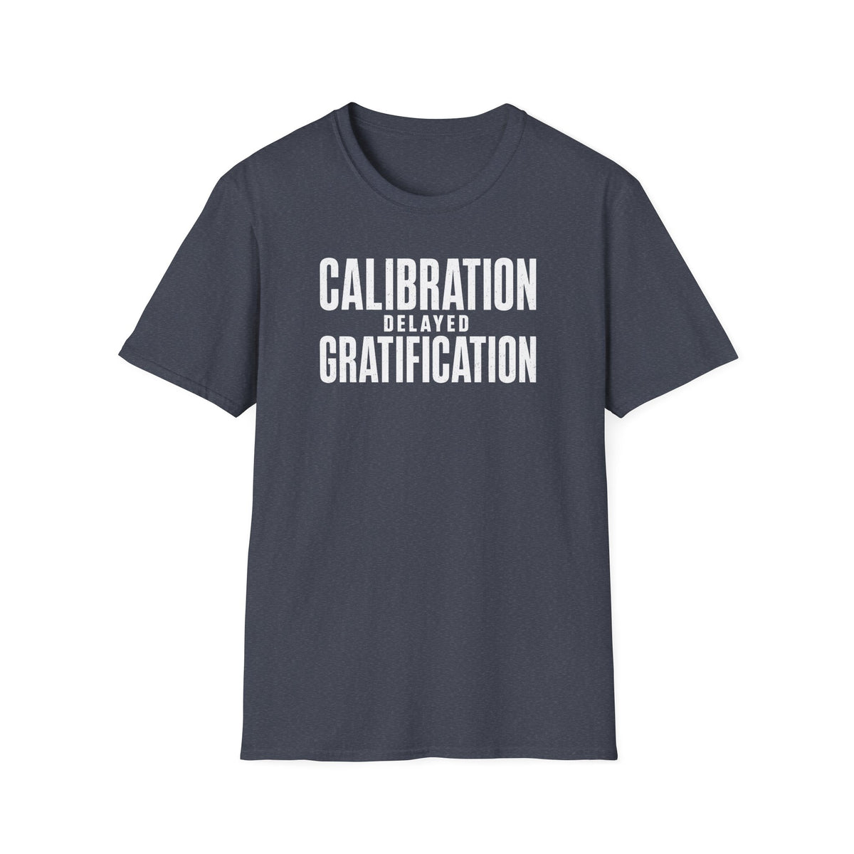 Calibration Delayed Gratification T-Shirt