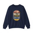 It's Not Small Talk If You Have a Surface Map Crewneck