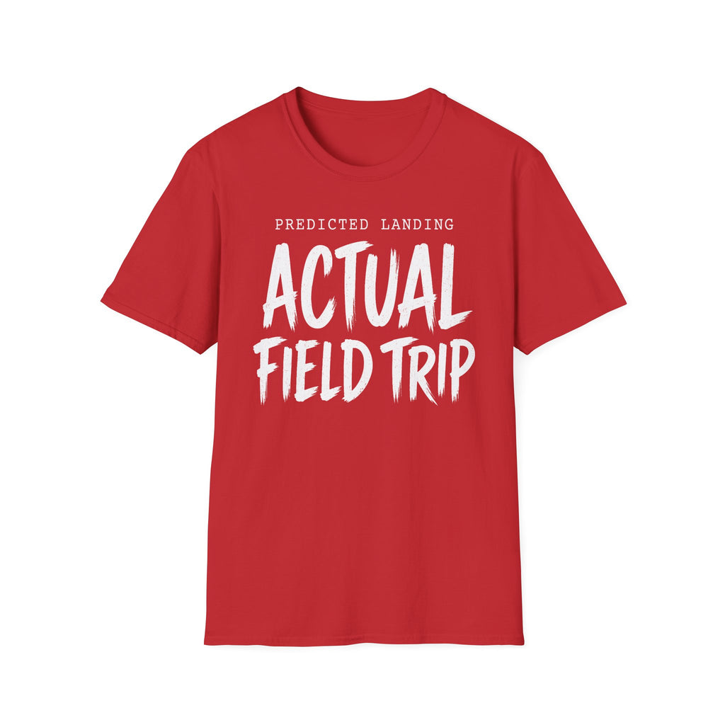 Predicted Landing Actual Field Trip T-Shirt